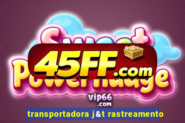 transportadora j&t rastreamento